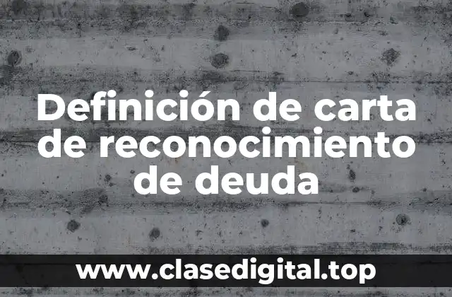 Definición de carta de reconocimiento de deuda