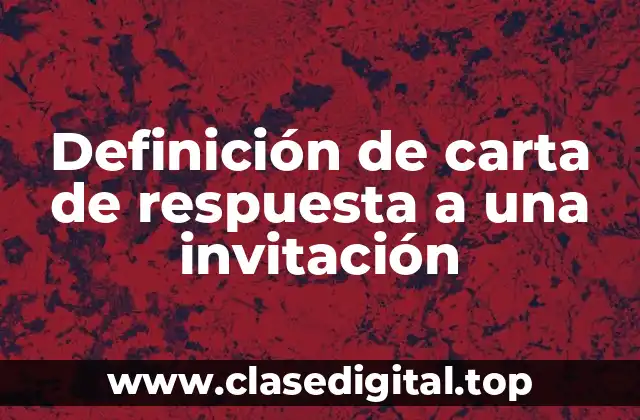 Definición de carta de respuesta a una invitación
