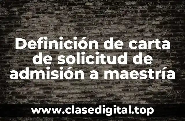 Definición de carta de solicitud de admisión a maestría