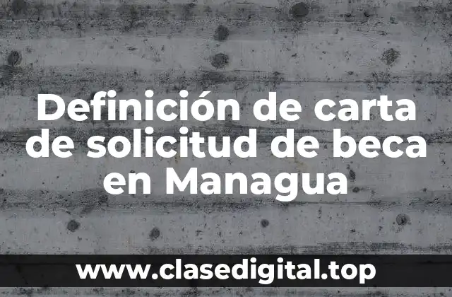 Definición de carta de solicitud de beca en Managua