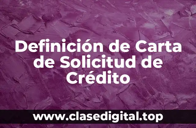 Definición de Carta de Solicitud de Crédito