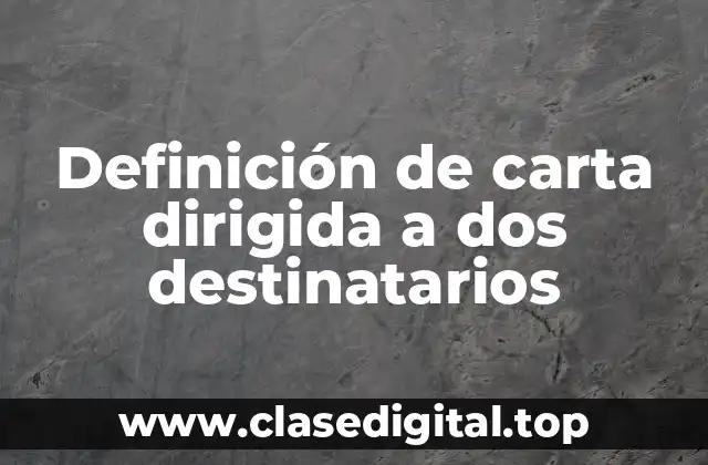 Definición de carta dirigida a dos destinatarios