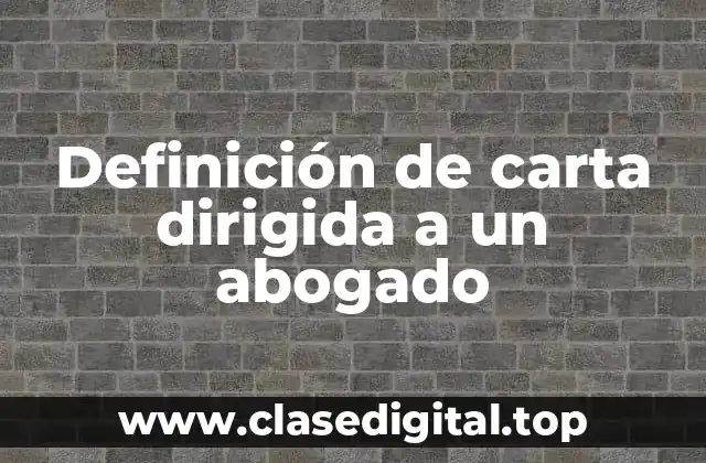 Definición de carta dirigida a un abogado