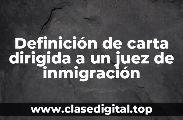 Definición de carta dirigida a un juez de inmigración