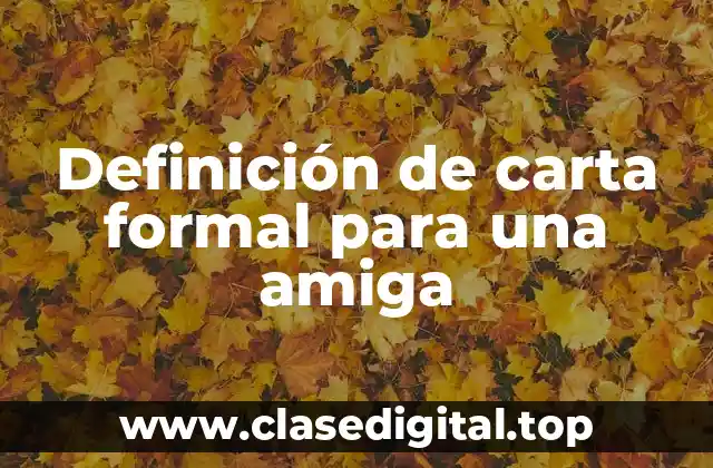 Ejemplos de carta formal para una amiga