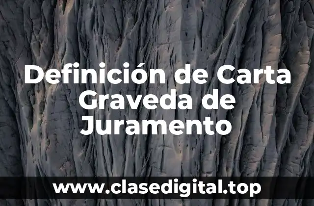 Definición de Carta Graveda de Juramento