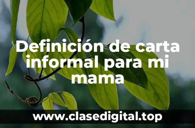 Definición de carta informal para mi mama
