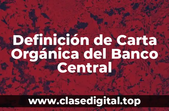 Definición técnica de Carta Orgánica del Banco Central