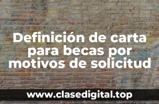 Ejemplos de carta para becas por motivos de solicitud