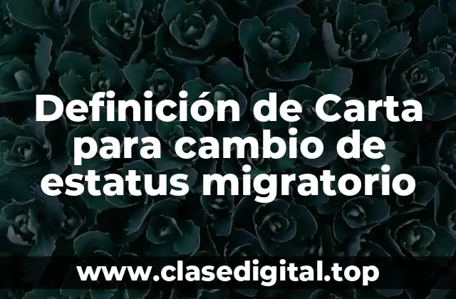 Definición de Carta para cambio de estatus migratorio