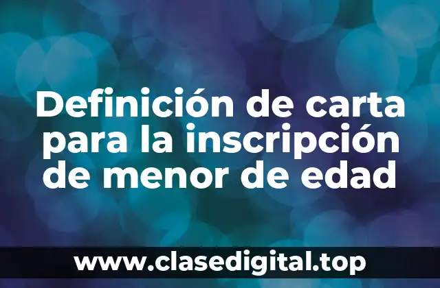 Definición de carta para la inscripción de menor de edad