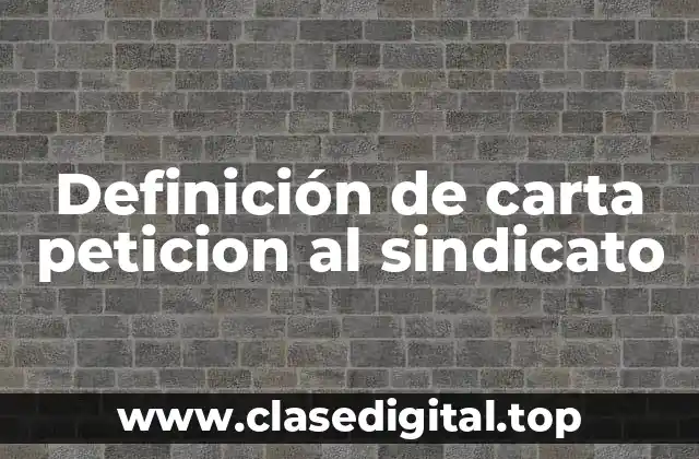 Ejemplos de carta peticion al sindicato