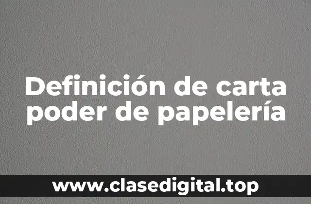 Definición de carta poder de papelería