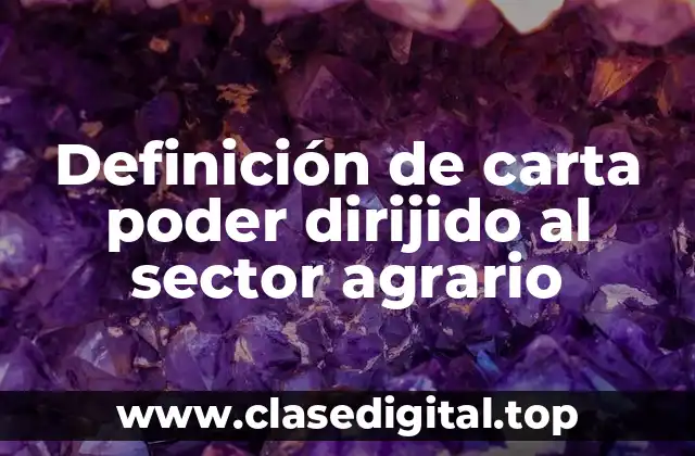 Definición de carta poder dirijido al sector agrario