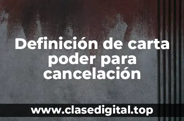 Definición de carta poder para cancelación