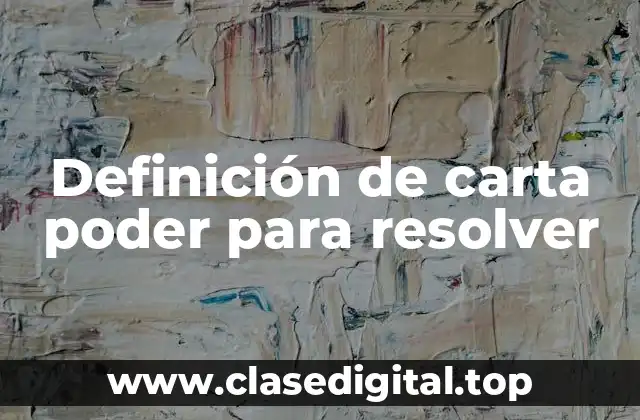 Definición de carta poder para resolver