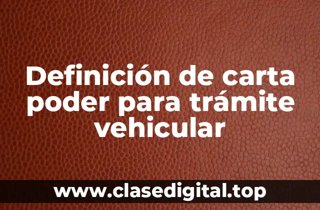 Definición de carta poder para trámite vehicular
