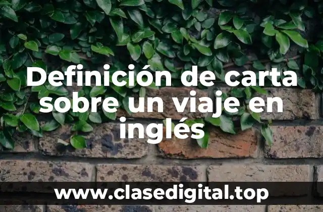 Definición de carta sobre un viaje en inglés