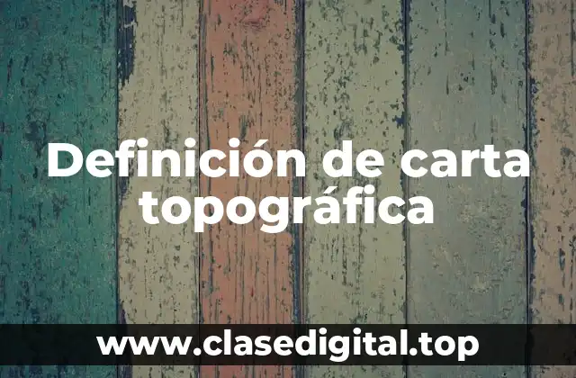 Definición de carta topográfica
