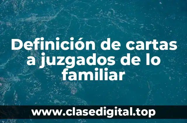 Definición de cartas a juzgados de lo familiar