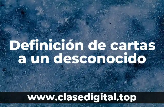 Definición de cartas a un desconocido