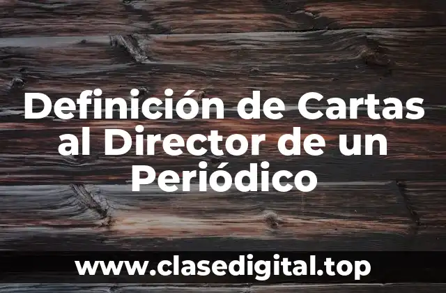 Definición de Cartas al Director de un Periódico