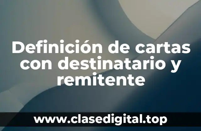 Definición de cartas con destinatario y remitente