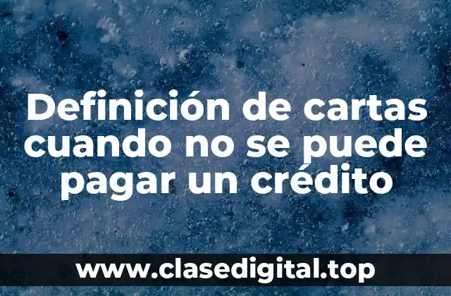 Ejemplos de cartas cuando no se puede pagar un crédito