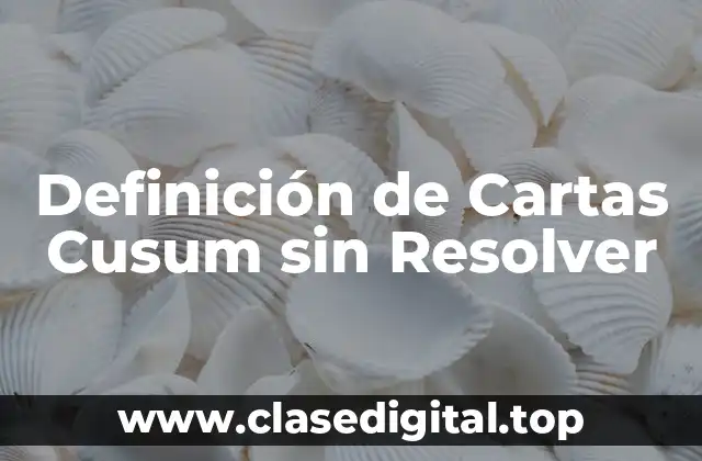 Definición de Cartas Cusum sin Resolver