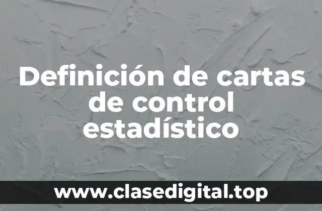 Definición de cartas de control estadístico