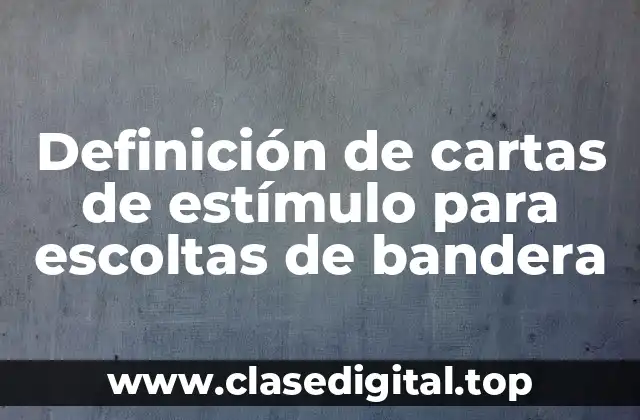Definición de cartas de estímulo para escoltas de bandera