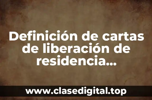 Definición de cartas de liberación de residencia profesional