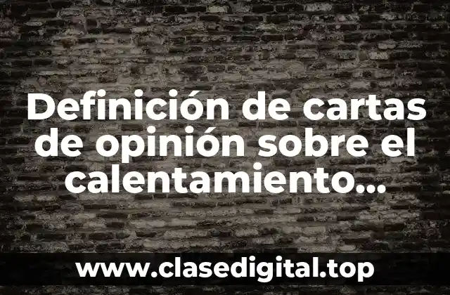 Definición de cartas de opinión sobre el calentamiento global