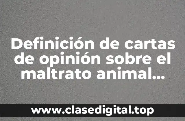 Definición de cartas de opinión sobre el maltrato animal cortas