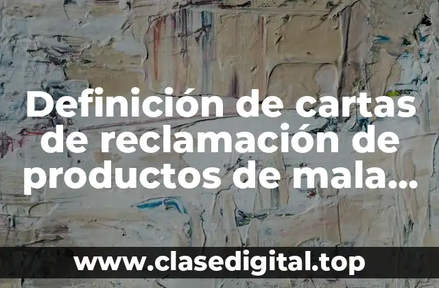 Definición de cartas de reclamación de productos de mala calidad