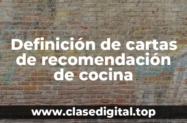 Definición de cartas de recomendación de cocina