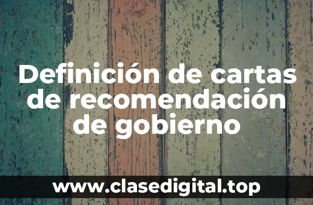 Definición de cartas de recomendación de gobierno