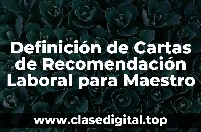Definición de Cartas de Recomendación Laboral para Maestro