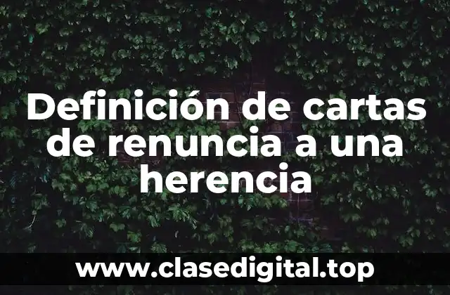 Definición de cartas de renuncia a una herencia