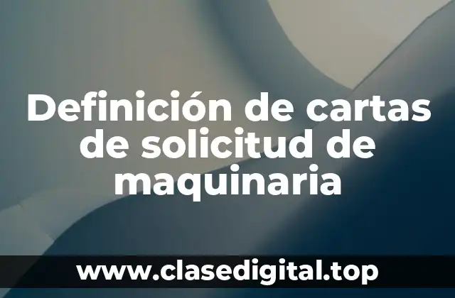 Definición de cartas de solicitud de maquinaria