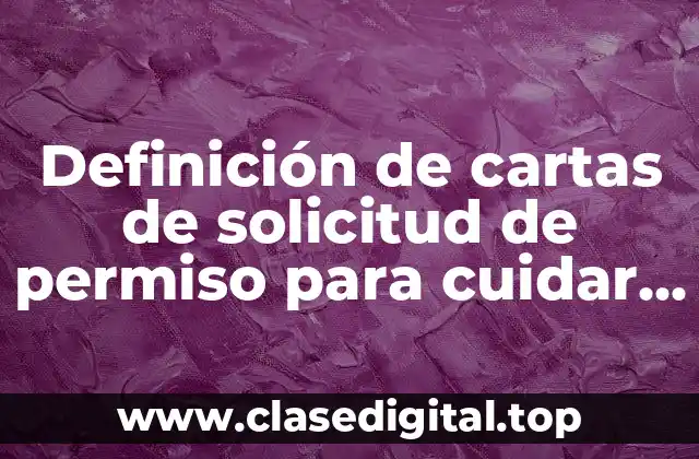 Definición de cartas de solicitud de permiso para cuidar niños