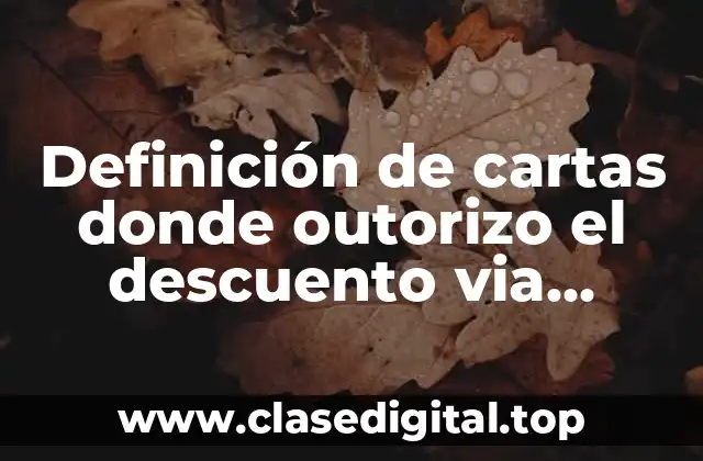 Ejemplos de cartas donde outorizo el descuento via nomina