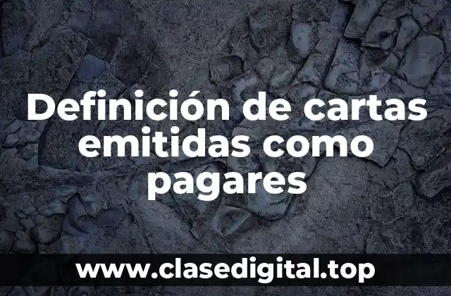 Definición de cartas emitidas como pagares