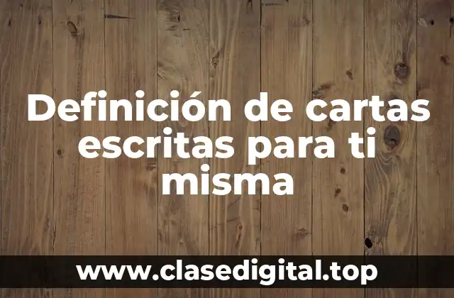 Definición de cartas escritas para ti misma