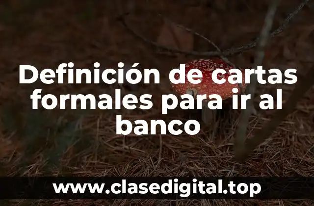 Definición de cartas formales para ir al banco