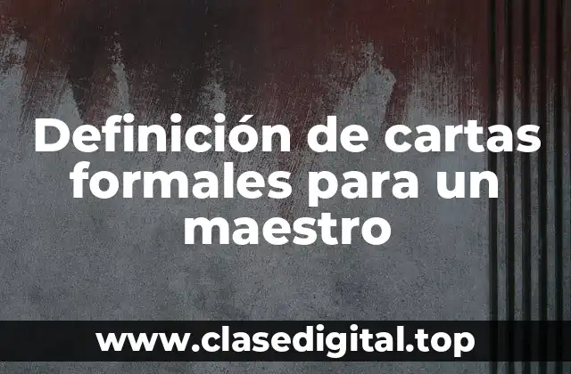 Definición de cartas formales para un maestro