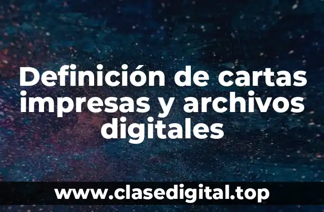 Definición de cartas impresas y archivos digitales