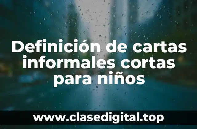 Definición de cartas informales cortas para niños