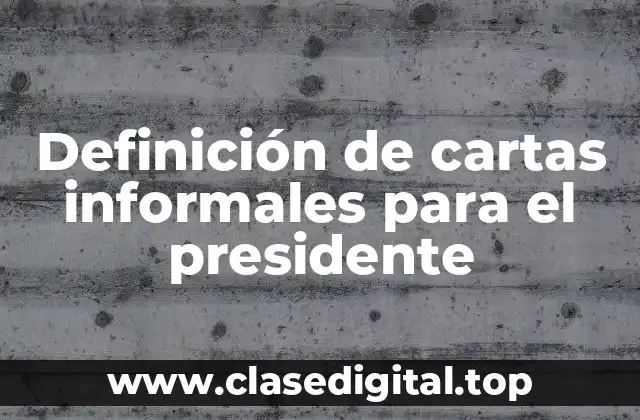 Definición de cartas informales para el presidente