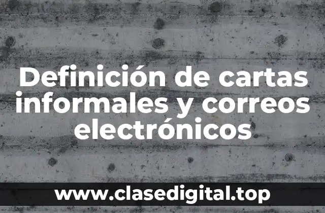 Definición de cartas informales y correos electrónicos